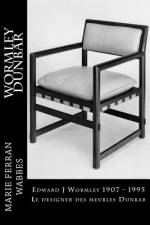 Edward J Wormley 1907 - 1995. Le designer des meubles Dunbar af Marie Ferran-Wabbes