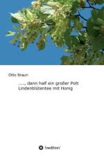 ...., dann half ein großer Pott Lindenblütentee mit Honig af Otto Braun