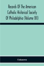 Records Of The American Catholic Historical Society Of Philadelphia (Volume Xii) af Unknown