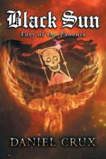 Black Sun, Fury of the Phoenix af Daniel Crux