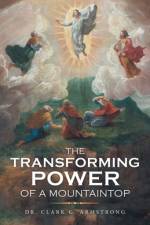The Transforming Power of a Mountaintop af Clark G. Armstrong
