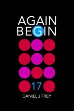 Again Begin 17: The Work af Daniel John Frey