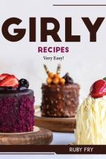 GIRLY RECIPES af Ruby Fry