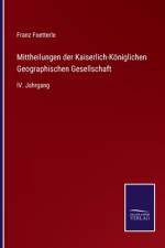 Mittheilungen der Kaiserlich-Königlichen Geographischen Gesellschaft af Franz Foetterle