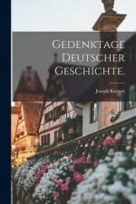 Gedenktage deutscher Geschichte. af Joseph Kutzen