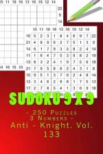 Sudoku 9 X 9 - 250 Puzzles 3 Numbers - Anti - Knight. Vol. 133 af Andrii Pitenko