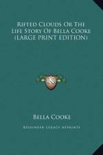 Rifted Clouds Or The Life Story Of Bella Cooke (LARGE PRINT EDITION) af Bella Cooke
