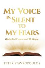 My Voice is Silent to My Fears: (Selected Poems and Writings) af Peter Stavropoulos