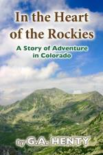 In the Heart of the Rockies af G a Henty