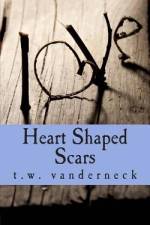 Heart Shaped Scars af T W Vanderneck