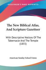 The New Biblical Atlas, And Scripture Gazetteer af American Sunday School Union