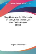 Eloge Historique De L'Universite De Paris, Latin, Francois, Et Avec Des Remarques (1770) af Jacques Albert Hazon
