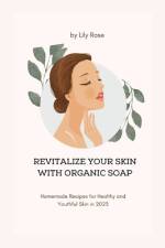 Revitalize Your Skin with Organic Soap af Lily Rose