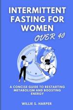 Intermittent Fasting for Women Over 40 af Willie S Harper