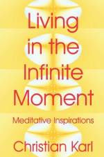 Living in the Infinite Moment af Christian Karl