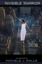 Invisible Warrior-A Memoir af Michele J Rolle