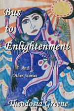 Bus to Enlightenment and Other Short Stories af Theodosia Greene