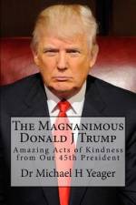 The Magnanimous Donald J Trump af Michael H Yeager