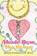 Stevie Rose the Brave af Melanie O'Donohue B. S. E. M. S. E.
