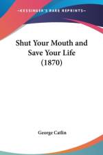 Shut Your Mouth And Save Your Life (1870) af George Catlin