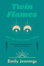 Twin Flames and the Love Story Within af Emily Jennings