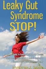 Leaky Gut Syndrome STOP! - A Complete Guide To Leaky Gut Syndrome Causes, Symptoms, Treatments & A Holistic System To Eliminate LGS Naturally & Permanently af Melanie J Smith