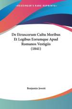 De Etruscorum Cultu Moribus Et Legibus Eorumque Apud Romanos Vestigiis (1841) af Benjamin Jowett