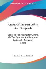 Union Of The Post Office And Telegraph af Gardiner Greene Hubbard