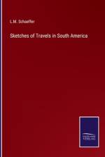 Sketches of Travels in South America af L. M. Schaeffer