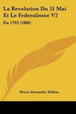 La Revolution Du 31 Mai Et Le Federalisme V2 af Henri Alexandre Wallon