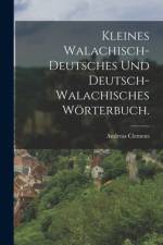 Kleines Walachisch-Deutsches und Deutsch-Walachisches Wörterbuch. af Andreas Clemens
