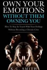 Own Your Emotions Without Them Owning You af K C Smith