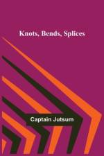 Knots, Bends, Splices af Captain Jutsum