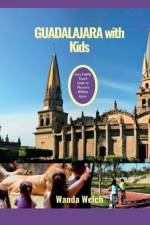 Guadalajara with Kids af Wanda Welch
