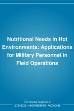 Nutritional Needs in Hot Environments: Applications for Military Personnel in Field Operations af Institute of Medicine