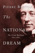 The National Dream: The Great Railway, 1871-1881 af Pierre Berton