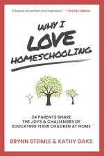 Why I Love Homeschooling: 24 Parents Share the Joys & Challenges of Educating Their Children at Home af Kathy Oaks