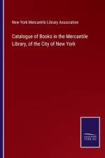 Catalogue of Books in the Mercantile Library, of the City of New York af New York Mercantile Library Association