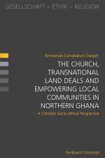 The Church, Transnational Land Deals and Empowering Local Communities in Northern Ghana af Emmanuel Dassah