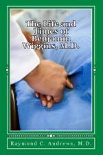 The Life and Times of Benjamin Wiggins, M.D. af Raymond C Andrews