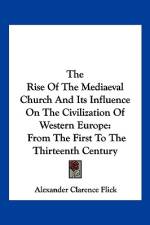 The Rise Of The Mediaeval Church And Its Influence On The Civilization Of Western Europe af Alexander Clarence Flick