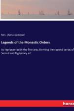 Legends of the Monastic Orders af (Anna) Jameson