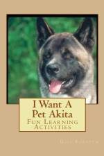 I Want A Pet Akita af Gail Forsyth