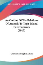 An Outline Of The Relations Of Animals To Their Inland Environments (1915) af Charles Christopher Adams