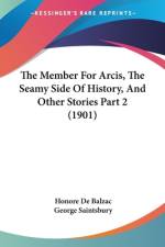 The Member For Arcis, The Seamy Side Of History, And Other Stories Part 2 (1901) af Honore de Balzac
