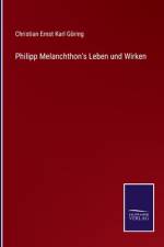 Philipp Melanchthon's Leben und Wirken af Christian Ernst Karl Göring