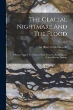 The Glacial Nightmare And The Flood: A Second Appeal To Common Sense From The Extravagance Of Some Recent Geology; Volume 2 af Henry Hoyle Howorth