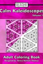 Calm Kaleidoscopes Adult Coloring Book, Volume 11 af Teresa Nichole Thomas