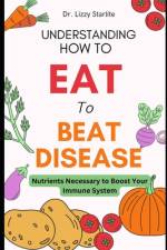 Understanding How to Eat To Beat Disease af Lizzy Starlite