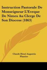 Instruction Pastorale De Monseigneur L'Eveque De Nimes Au Clerge De Son Diocese (1863) af Claude Henri Augustin Plantier
